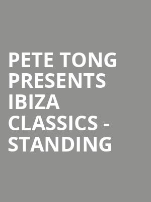 Pete Tong presents Ibiza Classics - Standing at O2 Arena